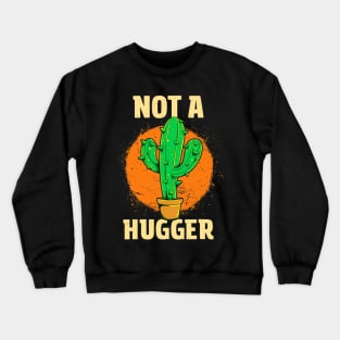 Not A Hugger Sarcastic Introvert Funny Cactus Crewneck Sweatshirt